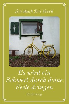 Es wird ein Schwert durch deine Seele dringen (eBook, ePUB) - Dreisbach, Elisabeth