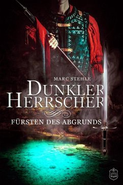 Fürsten des Abgrunds / Dunkler Herrscher Bd.2 (eBook, ePUB) - Stehle, Marc