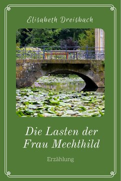 Die Lasten der Frau Mechthild (eBook, ePUB) - Dreisbach, Elisabeth