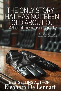 The Only Story That Has Not Been Told About OJ: What if he wasn't guilty? (eBook, ePUB) - Lennart, Eleonora de