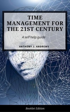 Time Management For The 21st Century (Self Help) (eBook, ePUB) - Andrews, Anthony J.