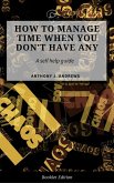 How to Manage Time When You Don't Have Any. (Self Help) (eBook, ePUB)