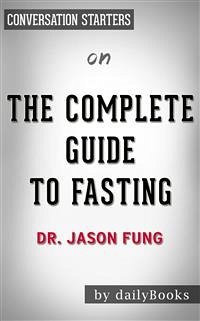 The Complete Guide to Fasting: by Dr. Jason Fung   Conversation Starters (eBook, ePUB) - dailyBooks
