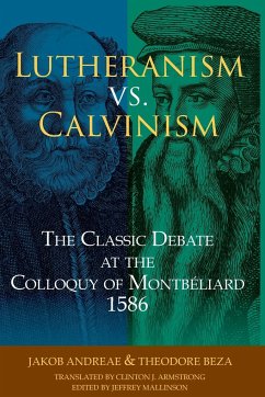 Lutheranism vs. Calvinism - Andreae, Jakob; Baeze, Thaeodore De; Armstrong, Clinton J