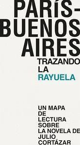 París-Buenos Aires : trazando la rayuela - Vacas Hernández, Mónica; Castillo García, Daniel