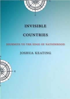 Invisible Countries: Journeys to the Edge of Nationhood - Keating, Joshua