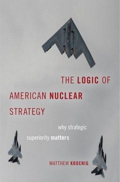 The Logic of American Nuclear Strategy - Kroenig, Matthew