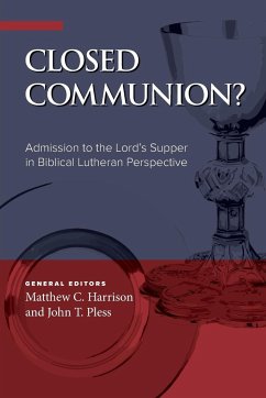Closed Communion? Admission to the Lord's Supper in Biblical Lutheran Perspective - Harrison, Matthew C