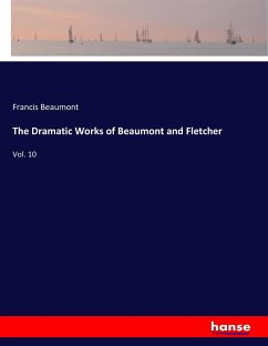 The Dramatic Works of Beaumont and Fletcher - Beaumont, Francis