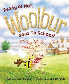 Ready or Not, Woolbur Goes to School! - Helakoski, Leslie