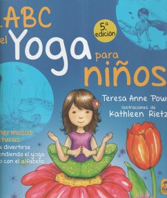 El ABC del yoga para Niños. 65 hermosas posturas para divertirse aprendiendo el yoga junto con el alfabeto - Power, Teresa Anne