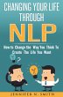 Changing Your Life Through NLP: How to... - Bild 1