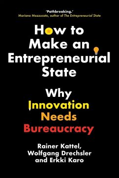 How to Make an Entrepreneurial State - Kattel, Rainer;Drechsler, Wolfgang;Karo, Erkki