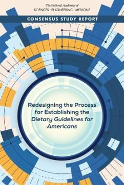 Redesigning the Process for Establishing the Dietary Guidelines for Americans - National Academies of Sciences Engineering and Medicine; Health And Medicine Division; Food And Nutrition Board; Committee to Review the Process to Update the Dietary Guidelines for Americans