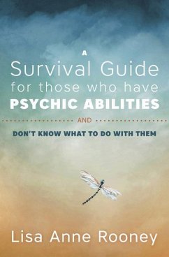 A Survival Guide for Those Who Have Psychic Abilities and Don't Know What to Do with Them - Rooney, Lisa Anne