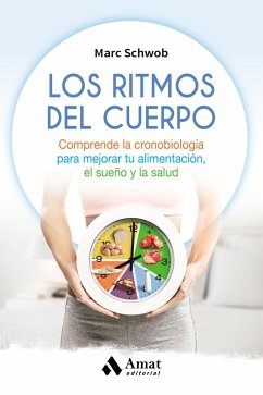 Los ritmos del cuerpo : comprende la cronobiología para mejorar tu alimentación, el sueño y la salud - Schwob, Marc