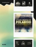 La guía creativa de Polaroid : manual de fotografía instantánea