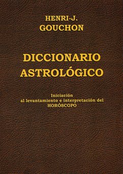 Diccionario astrológico : iniciación al levantamiento e interpretación del horóscopo - Gouchon, Henri Joseph