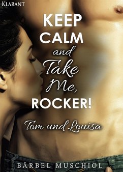 Keep Calm and Take Me, Rocker. Tom und Louisa - Muschiol, Bärbel