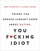 Things You Should Already Know About Dating, You F*cking Idiot (eBook, ePUB)