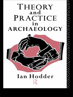 Theory and Practice in Archaeology (eBook, ePUB) - Hodder, Ian