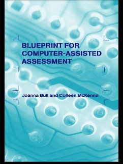 A Blueprint for Computer-Assisted Assessment (eBook, ePUB) - Bull, Joanna; McKenna, Colleen