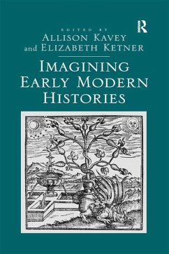 Imagining Early Modern Histories (eBook, ePUB) - Ketner, Elizabeth; Kavey, Allison