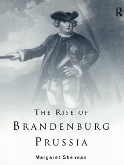 The Rise of Brandenburg-Prussia (eBook, ePUB) - Shennan, Margaret