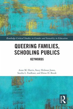 Queering Families, Schooling Publics (eBook, ePUB) - Harris, Anne; Holman Jones, Stacy; Faulkner, Sandra; Brook, Eloise