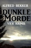 Vier Alfred Bekker Krimis: Dunkle Morde (eBook, ePUB)