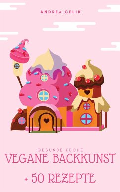 Vegane Backkunst (eBook, ePUB) - Celik, Andrea