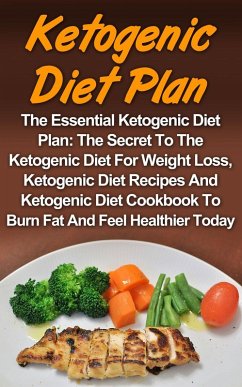 Ketogenic Diet Plan: The Essential Ketogenic Diet Plan: The Secret To The Ketogenic Diet For Weight Loss, Ketogenic Diet Recipes And Ketogenic Diet Cookbook To Burn Fat And Feel Healthier Today! (eBook, ePUB) - Stratton, Denver