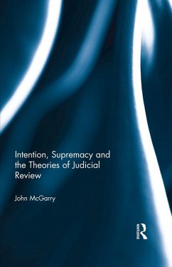 Intention, Supremacy and the Theories of Judicial Review (eBook, ePUB) - Mcgarry, John