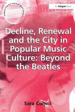 Decline, Renewal and the City in Popular Music Culture: Beyond the Beatles (eBook, ePUB) - Cohen, Sara