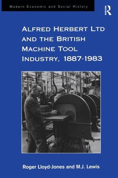 Alfred Herbert Ltd and the British Machine Tool Industry, 1887-1983 (eBook, PDF) - Lloyd-Jones, Roger; Lewis, M. J.