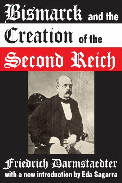 Bismarck and the Creation of the Second Reich (eBook, ePUB) Bismarck and the Creation of the Second Reich (eBook, ePUB)