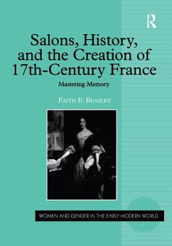 Salons, History, and the Creation of Seventeenth-Century France (eBook, ePUB) - Beasley, Faith E.
