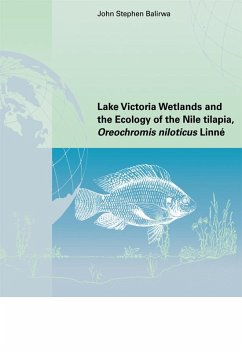 Lake Victoria Wetlands and the Ecology of the Nile Tilapia (eBook, PDF) - Balirwa, John Stephen Lake Victoria Wetlands and the Ecology of the Nile Tilapia (eBook, PDF) - Balirwa, John Stephen