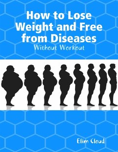How to Lose Weight and Free from Diseases: Without Workout (eBook, ePUB) - Cloud, Elim