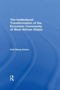 The Institutional Transformation of the Economic Community of West African States (eBook, ePUB) - Kufuor, Kofi Oteng