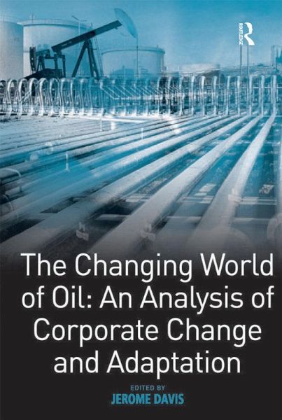 The Changing World of Oil: An Analysis of Corporate Change and Adaptation (eBook, ePUB) The Changing World of Oil: An Analysis of Corporate Change and Adaptation (eBook, ePUB)