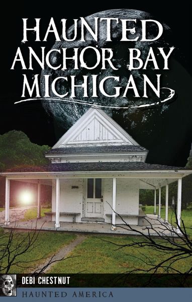 Haunted Anchor Bay, Michigan (eBook, ePUB) Haunted Anchor Bay, Michigan (eBook, ePUB)