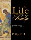 Life In the Trinity: A Catholic Vision of Communion and Deification (eBook, ePUB)