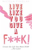 Live Like You Give A F**k! (eBook, ePUB)
