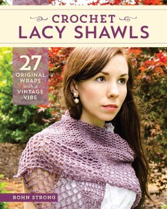 Crochet Lacy Shawls: 27 Original Wraps with a Vintage Vibe - Strong, Rohn