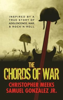 The Chords of War: A Novel Inspired by a True Story of Adolescence, War, and Rock 'n' Roll - Meeks, Christopher Nelson; Gonzalez, Samuel