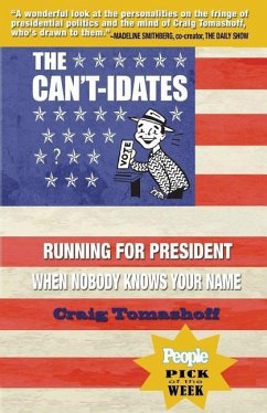 The Can't-Idates: Running for President When Nobody Knows Your Name - Tomashoff, Craig