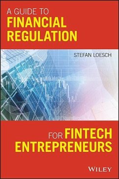 A Guide to Financial Regulation for Fintech Entrepreneurs - Loesch, Stefan