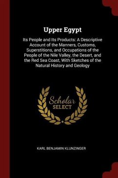 Upper Egypt: Its People and Its Products: A Descriptive Account of the Manners, Customs, Superstitions, and Occupations of the Peop