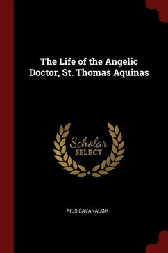 The Life of the Angelic Doctor, St. Thomas Aquinas - Cavanaugh, Pius